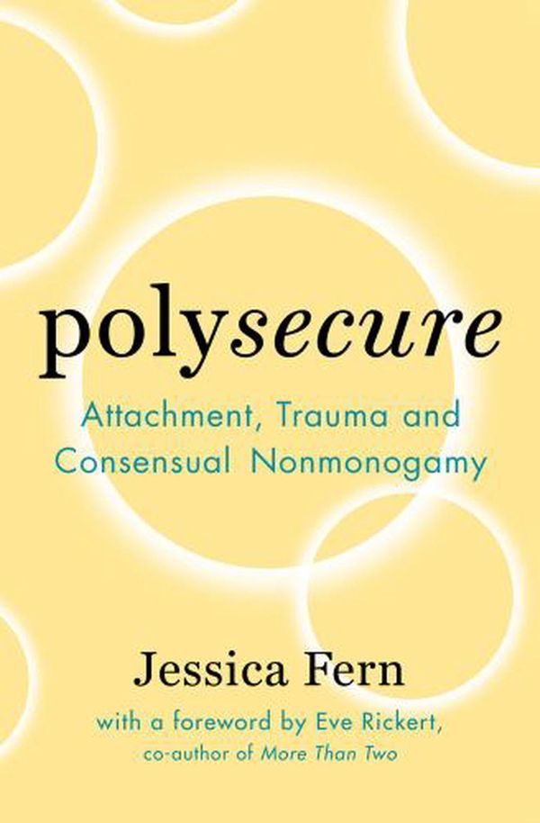 Cover Art for 9781944934989, Polysecure: Attachment, Trauma and Consensual Nonmonogamy by Jessica Fern
