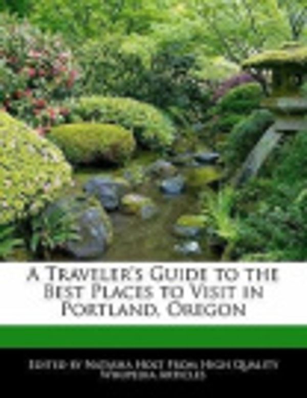 Cover Art for 9781171177876, A Traveler's Guide to the Best Places to Visit in Portland, Oregon by Natasha Holt