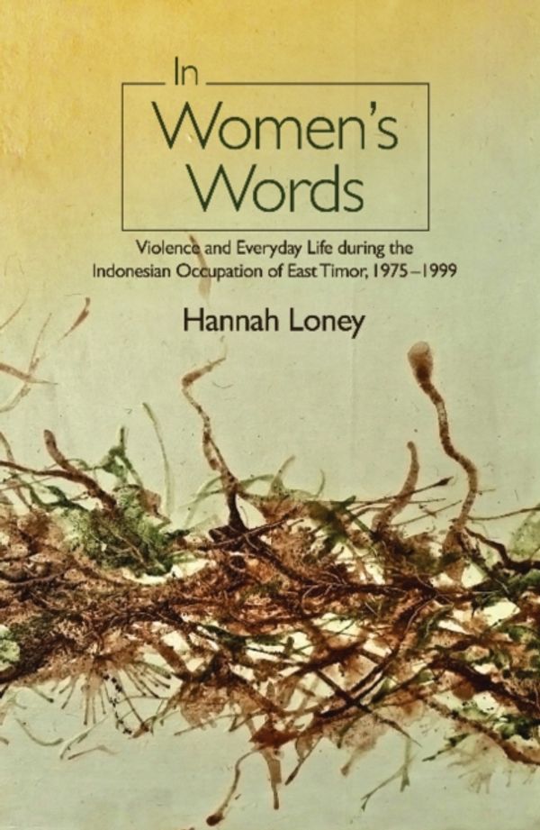 Cover Art for 9781845198916, In Womens WordsViolence & Everyday Life During the Indonesian ... by Hannah Loney
