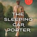 Cover Art for B0B4853DD2, The Sleeping Car Porter by Suzette Mayr
