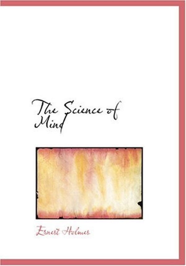 Cover Art for 9780554306728, The Science of Mind by Ernest Holmes