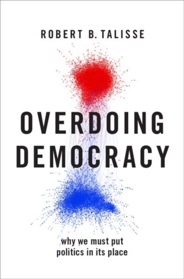 Cover Art for 9780190924195, Overdoing Democracy: Why We Must Put Politics in its Place by Robert B. Talisse