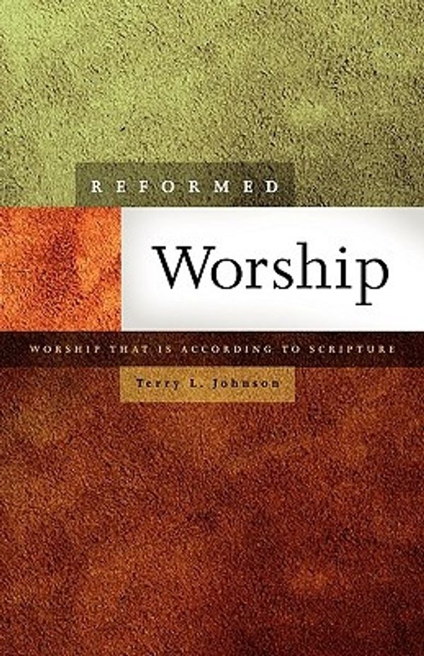 Cover Art for 9780980037098, Reformed Worship by Terry Johnson
