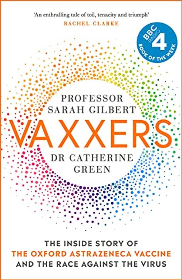 Cover Art for B08V195VFB, Vaxxers: The Inside Story of the Oxford AstraZeneca Vaccine and the Race Against the Virus by Sarah Gilbert, Catherine Green
