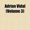 Cover Art for 9781155025001, Adrian Vidal (Volume 3) (Paperback) by W. E. Norris