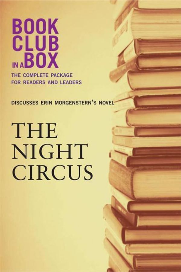 Cover Art for 9781927121351, Bookclub-In-A-Box Discusses the Night Circus, by Erin Morgenstern by Laura Godfrey, Rona Arato