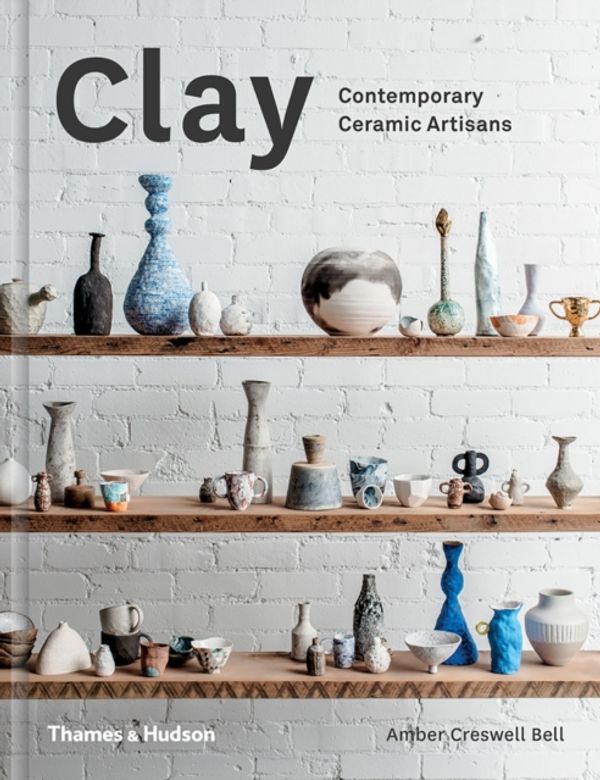 Cover Art for 9780500500729, Clay by Amber Creswell Bell