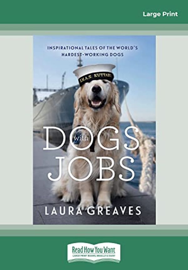 Cover Art for 9781525269912, Dogs with Jobs by Laura Greaves