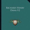 Cover Art for 9781162972244, Richard Henry Dana V2 by Charles Francis Adams