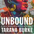 Cover Art for 9781472292315, Unbound: My Story of Liberation and the Birth of the Me Too Movement by Tarana Burke