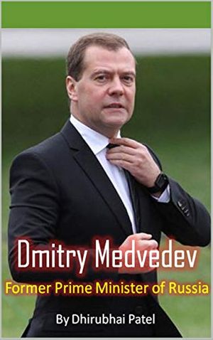 Cover Art for B08BG37GS4, Dmitry Medvedev: Former Prime Minister of Russia by Dhirubhai Patel, Abhishek Patel