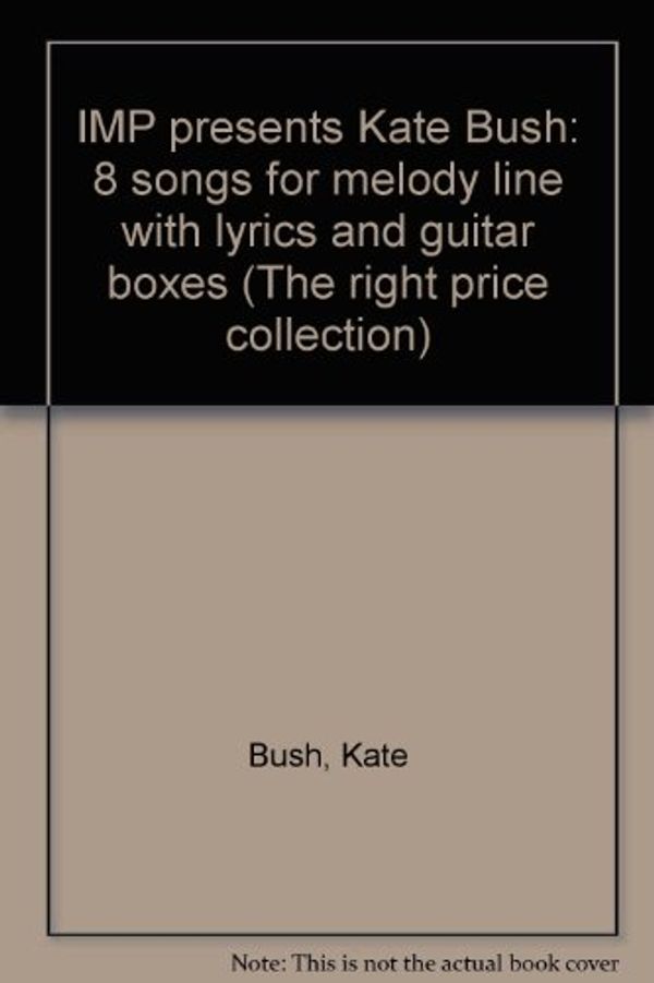 Cover Art for 9780861754182, IMP presents Kate Bush: 8 songs for melody line with lyrics and guitar boxes (The right price collection) by Kate Bush