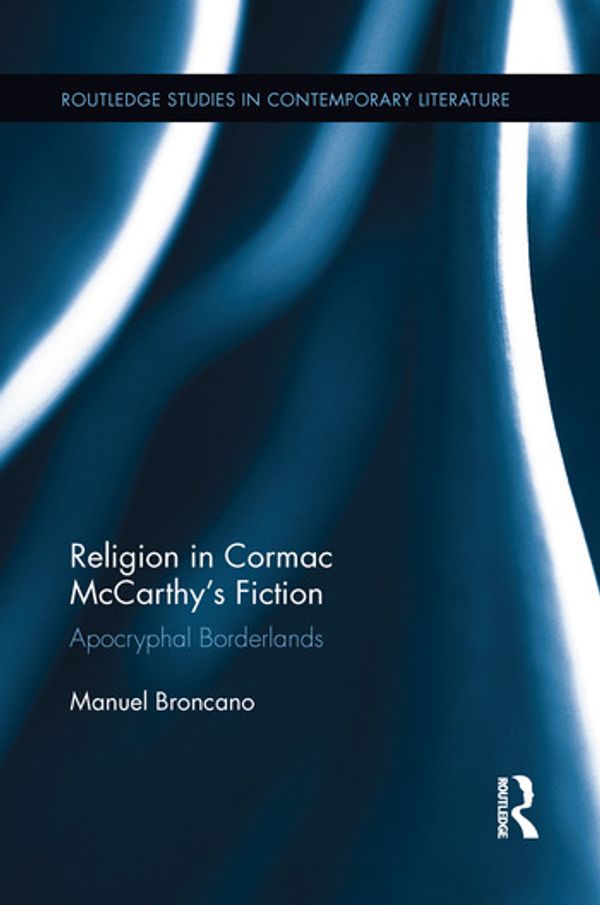 Cover Art for 9781138654471, Religion in Cormac McCarthy's Fiction: Apocryphal Borderlands by Manuel Broncano