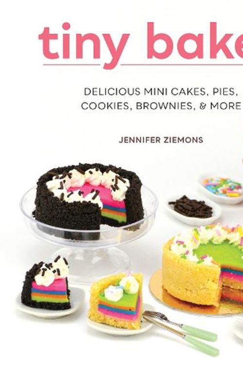 Cover Art for 9780760383230, Tiny Bakes: Delicious Mini Cakes, Pies, Cookies, Brownies, and More by Jennifer Ziemons