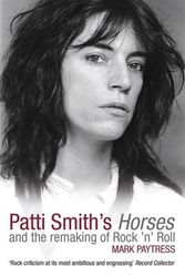 Cover Art for 9780749940263, Patti Smith's Horses: Patti Smith's Horses and the remaking of rock 'n' roll by Mark Paytress