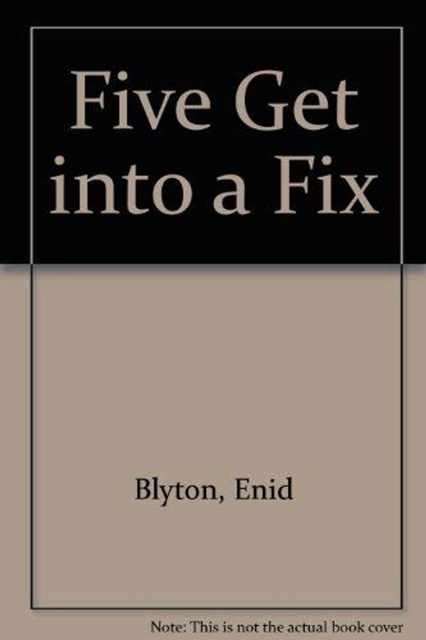 Cover Art for 9780340174999, Five Get into a Fix by Enid Blyton