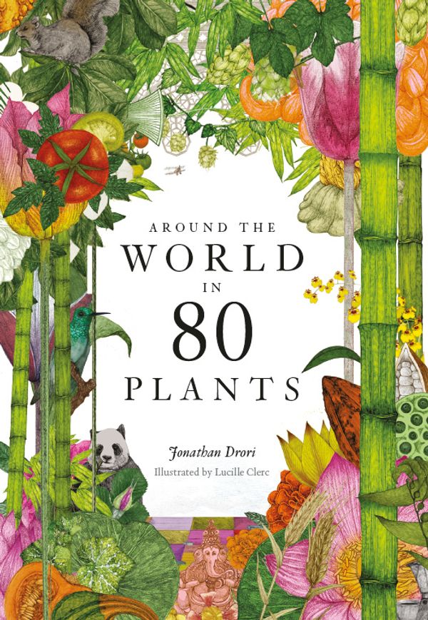 Cover Art for 9781786272300, Around the World in 80 Plants by Jonathan Drori