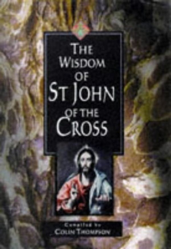 Cover Art for 9780745939773, The Wisdom of St. John of the Cross (The Wisdom of series) by Colin Thompson