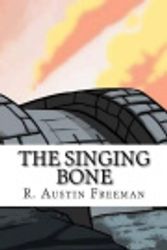 Cover Art for 9781719349413, The Singing Bone by R. Austin Freeman