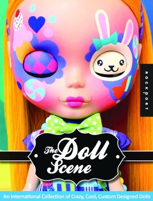 Cover Art for 9781592539031, Doll Scene: An International Collection of Crazy, Cool, Custom Designed Dolls by Louis Bou