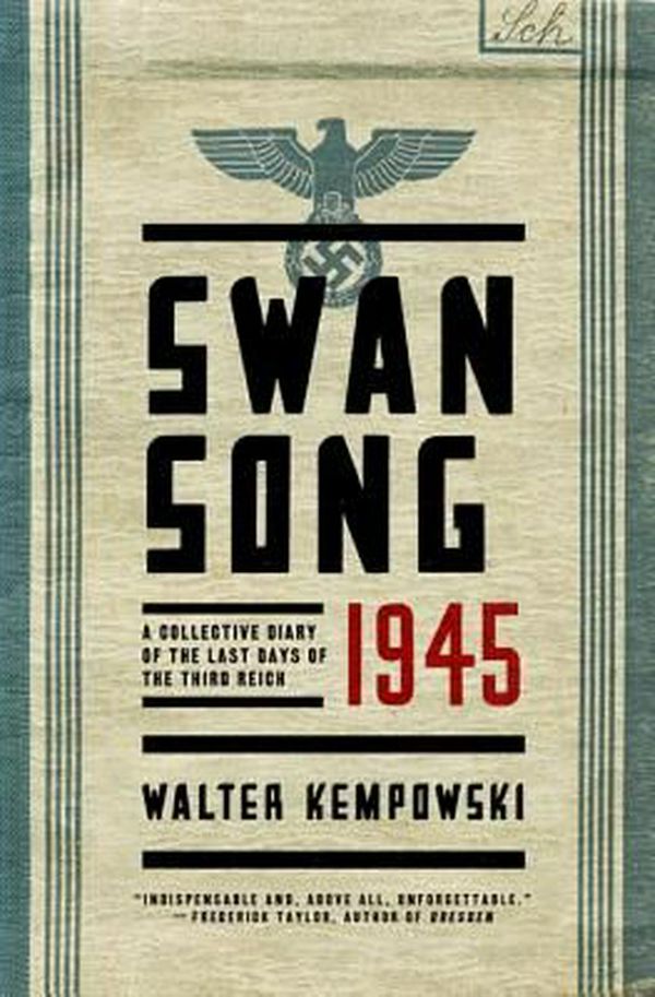 Cover Art for 9780393248159, Swansong 1945 - A Collective Diary of the Last Days of the Third Reich by Walter Kempowski