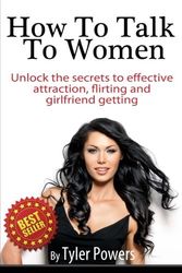 Cover Art for 9781624090073, How To Talk To Women: Unlock the secrets to effective attraction, flirting and girlfriend getting by Tyler Powers