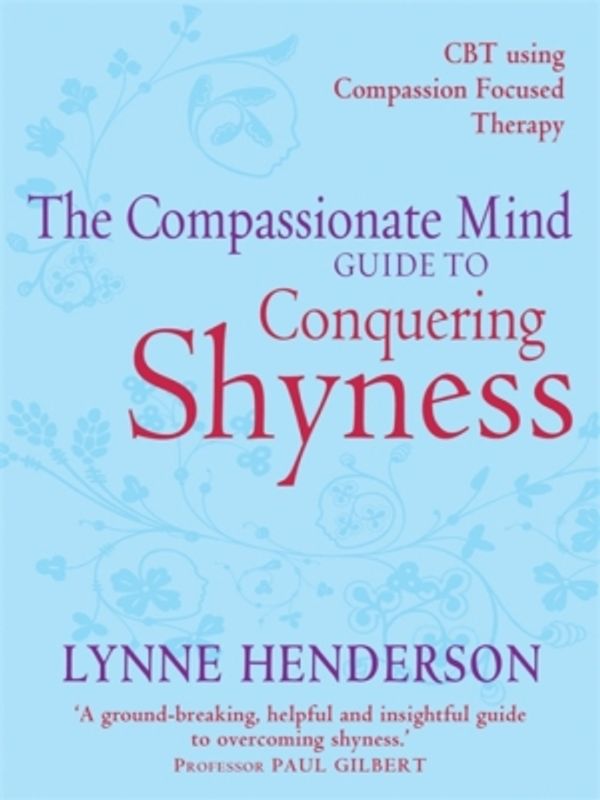 Cover Art for 9781849014441, Improving Social Confidence and Reducing Shyness Using Compassion Focused Therapy: Series editor, Paul Gilbert by Lynne Henderson