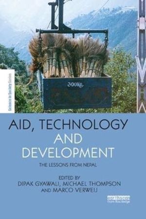 Cover Art for 9781138612563, Aid, Technology and DevelopmentThe Lessons from Nepal by Thompson, Michael, Verweij, Marco