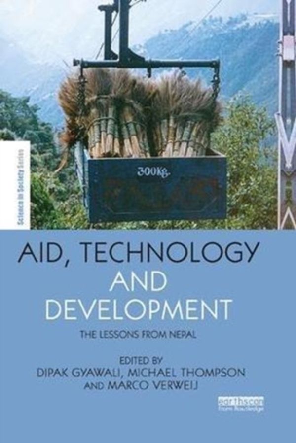 Cover Art for 9781138612563, Aid, Technology and DevelopmentThe Lessons from Nepal by Thompson, Michael, Verweij, Marco