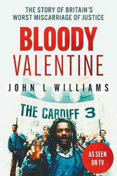 Cover Art for 9780857304698, Bloody Valentine: The Story of Britain's Worst Miscarriage of Justice by John L. Williams