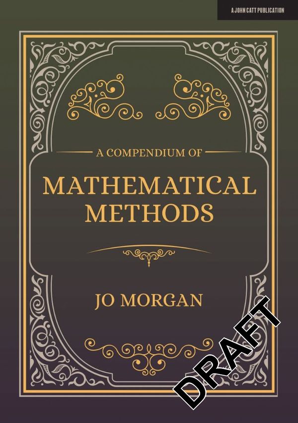 Cover Art for 9781912906604, A Compendium Of Mathematical Methods: A handbook for school teachers by Joanne Morgan