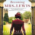 Cover Art for B07FDJ3ZFP, Becoming Mrs. Lewis: The Improbable Love Story of Joy Davidman and C. S. Lewis by Patti Callahan
