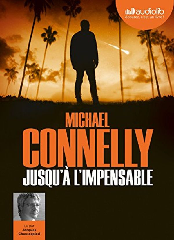 Cover Art for 9782367623221, Jusqu'à l'impensable: Livre audio 1 CD MP3 by Michael Connelly