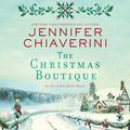 Cover Art for B07V9PD34G, The Christmas Boutique: An Elm Creek Quilts Novel by Jennifer Chiaverini