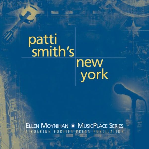 Cover Art for 9780977742950, Patti Smith's New York (MusicPlace) by Ellen Moynihan