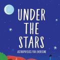 Cover Art for 9789811218255, Under The Stars: Astrophysics For Everyone by Harvey-smith, Lisa, Harvey-Smith, Lisa