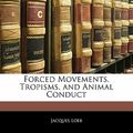 Cover Art for 9781141399710, Forced Movements, Tropisms, and Animal Conduct by Jacques Loeb