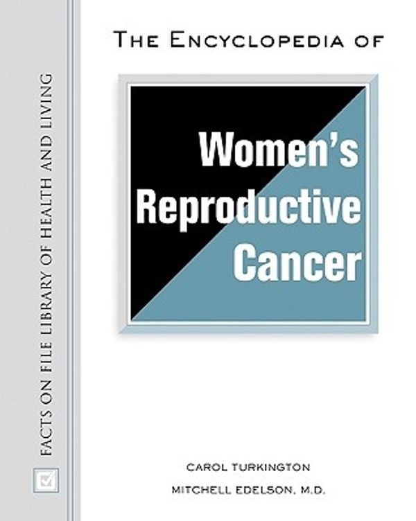 Cover Art for 9780816050314, The Encyclopedia of Women's Reproductive Cancer (Facts on File Library of Health and Living) by Carol Turkington, Mitch Edelson