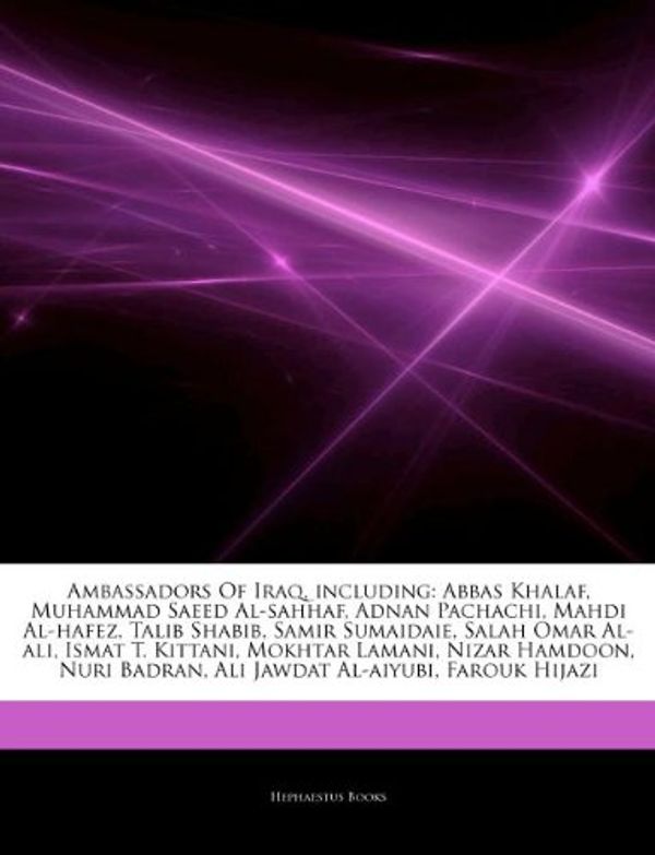 Cover Art for 9781244256262, Ambassadors Of Iraq, including: Abbas Khalaf, Muhammad Saeed Al-sahhaf, Adnan Pachachi, Mahdi Al-hafez, Talib Shabib, Samir Sumaidaie, Salah Omar ... Badran, Ali Jawdat Al-aiyubi, Farouk Hijazi by Hephaestus Books