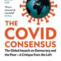Cover Art for 9781787388413, The Covid Consensus: The Global Assault on Democracy and the Poor―A Critique from the Left by Toby Green, Thomas Fazi