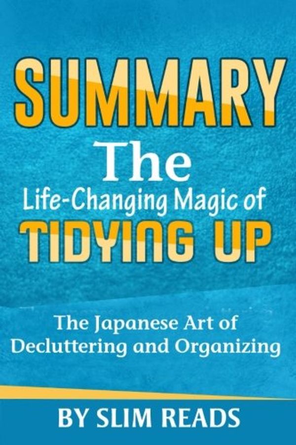 Cover Art for 9781530356294, SummaryThe Life Changing Magic of Tidying Up: The Japa... by Slim Reads