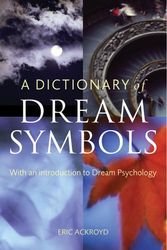 Cover Art for 9781844033539, A Dictionary of Dream Symbols : With an Introduction to Dream Psychology by Eric Ackroyd