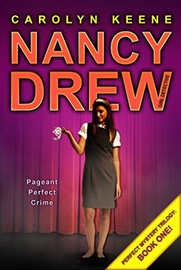 Cover Art for B00768D3A8, Pageant Perfect Crime: Book One in the Perfect Mystery Trilogy (Nancy Drew (All New) Girl Detective 30) by Carolyn Keene