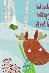 Cover Art for 9781771386159, Wade's Wiggly Antlers by Louise Bradford
