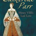 Cover Art for 9780752448534, Catherine Parr: Henry VIII’s Last Love by Susan James