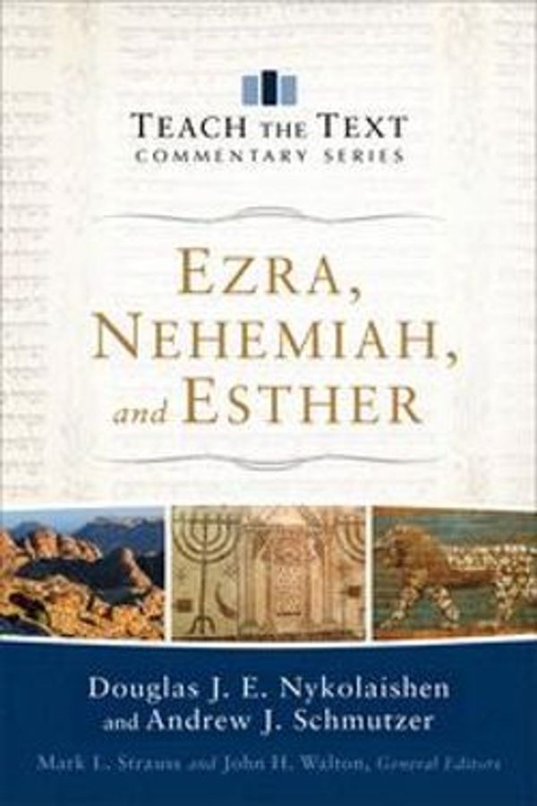 Cover Art for 9781493412648, Ezra, Nehemiah, and Esther (Teach the Text Commentary Series) by Douglas J.E. Nykolaishen