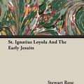 Cover Art for 9781408622551, St. Ignatius Loyola And The Early Jesuits by Stewart Rose
