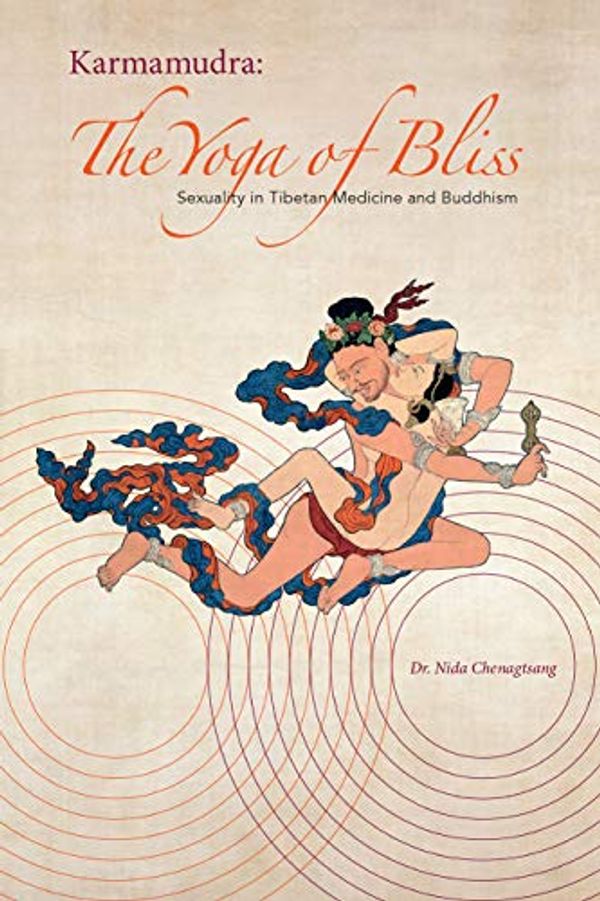 Cover Art for B07MN85VN4, Karmamudra: The Yoga of Bliss: Sexuality in Tibetan Medicine and Buddhism by Nida Chenagtsang