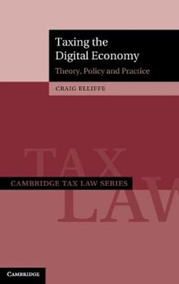 Cover Art for 9781108485241, Taxing the Digital Economy: Theory, Policy and Practice (Cambridge Tax Law Series) by Craig Elliffe