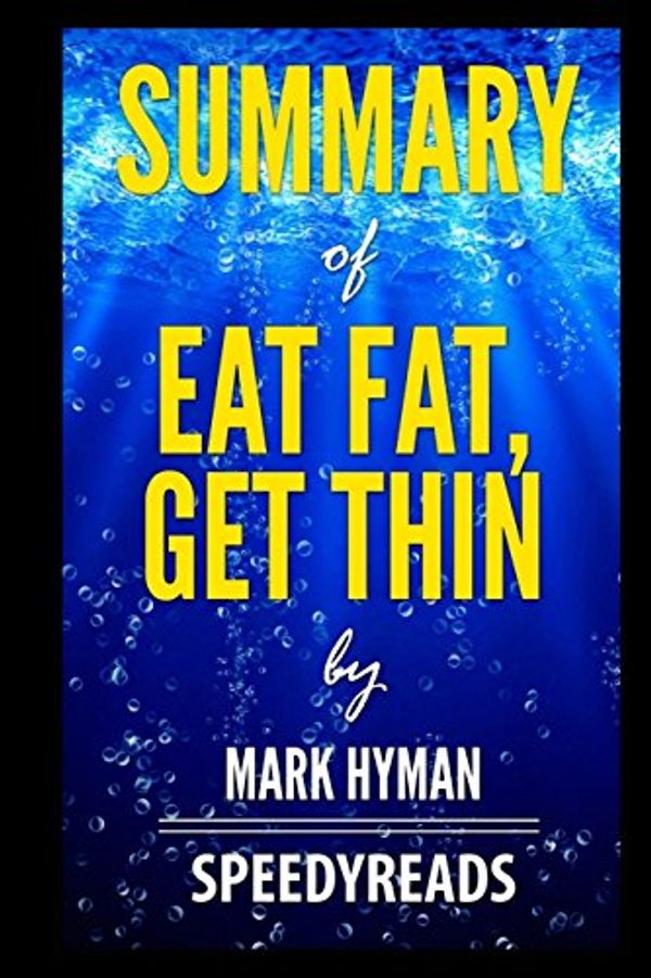 Cover Art for 9781388798321, Summary of Eat Fat, Get Thin by Mark Hyman- Finish Entire Book in 15 Minutes by SpeedyReads